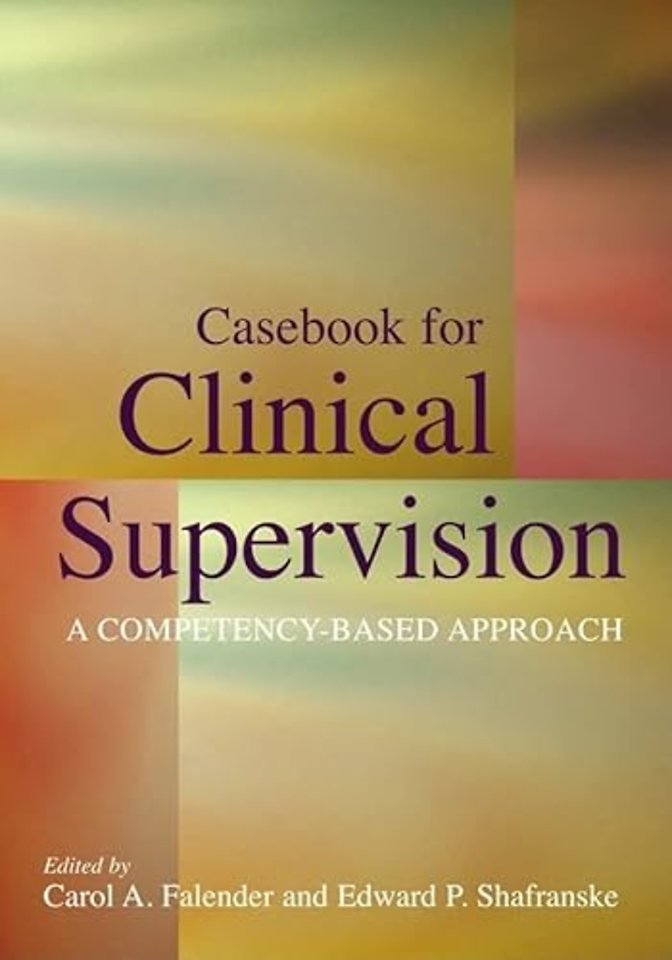 Casebook for Clinical Supervision – A Competency–Based Approach