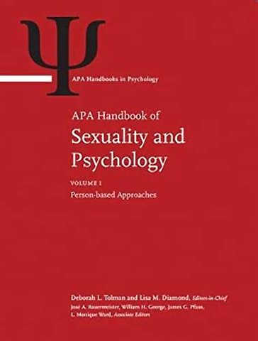 APA Handbook of Sexuality and Psychology – Volume 1: Person–Based Approaches Volume 2: Contextual Approaches