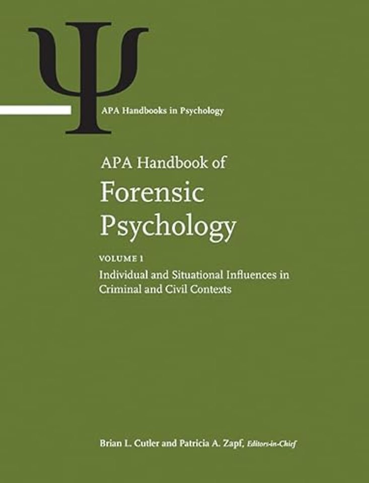 APA Handbook of Forensic Psychology – Volume 1: Individual and Situational Influences in Criminal and Civil Contexts Volume 2: Criminal Investigatio
