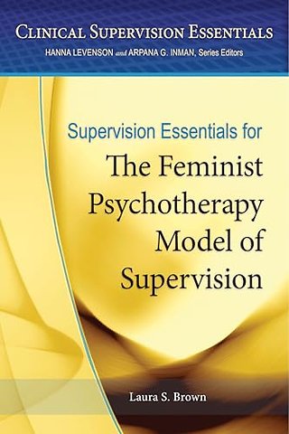 Supervision Essentials for the Feminist Psychotherapy Model of Supervision