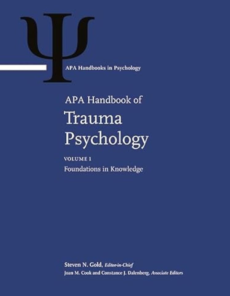 APA Handbook of Trauma Psychology – Volume 1: Foundations in Knowledge Volume 2: Trauma Practice