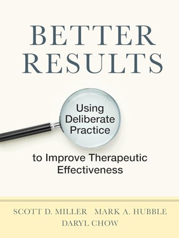 Better Results – Using Deliberate Practice to Improve Therapeutic Effectiveness