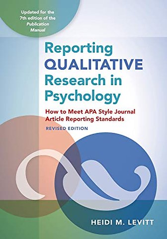 Reporting Qualitative Research in Psychology – How to Meet APA Style Journal Article Reporting Standards
