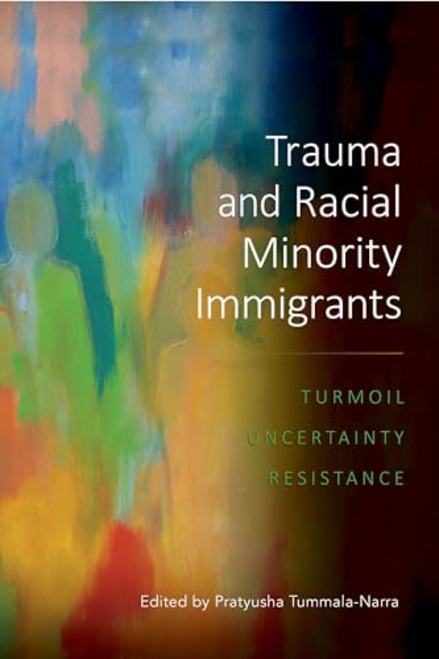 Trauma and Racial Minority Immigrants – Turmoil, Uncertainty, and Resistance