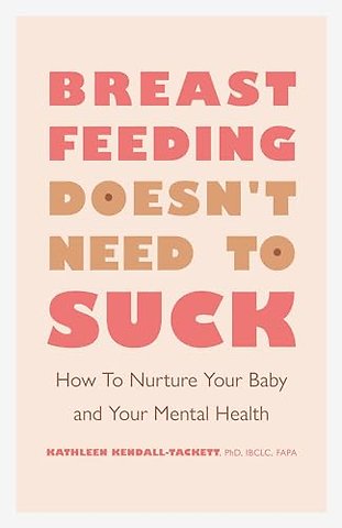 Breastfeeding Doesn`t Need to Suck – How to Nurture Your Baby and Your Mental Health
