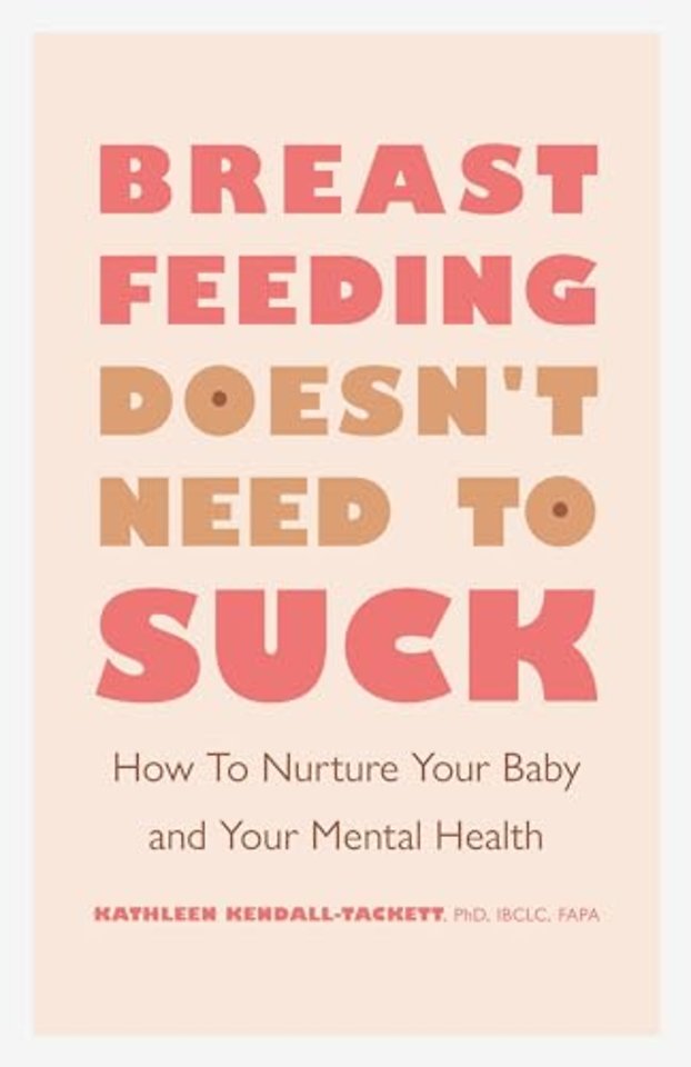 Breastfeeding Doesn`t Need to Suck – How to Nurture Your Baby and Your Mental Health