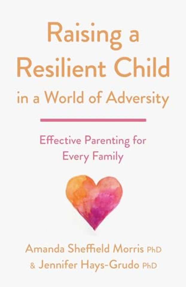 Raising a Resilient Child in a World of Adversity – Effective Parenting for Every Family