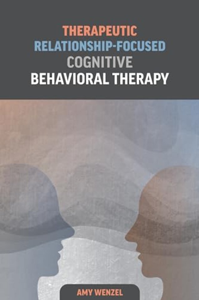 Therapeutic Relationship–Focused Cognitive Behavioral Therapy