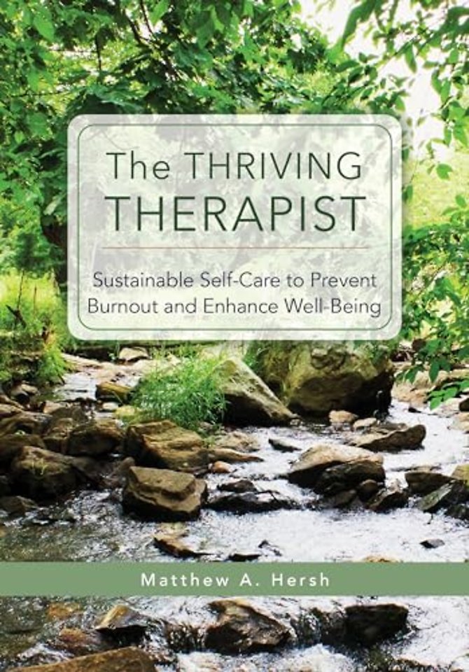 The Thriving Therapist – Sustainable Self–Care to Prevent Burnout and Enhance Well–Being
