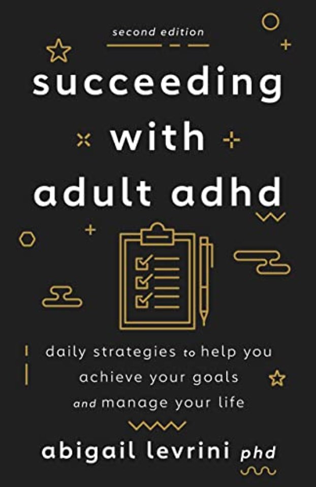 Succeeding With Adult ADHD – Daily Strategies to Help You Achieve Your Goals and Manage Your Life