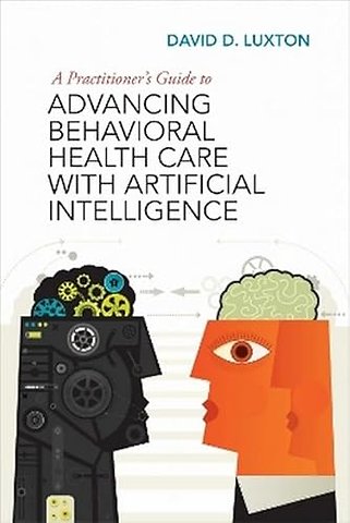 A Practitioner`s Guide to Advancing Behavioral Health Care with Artificial Intelligence
