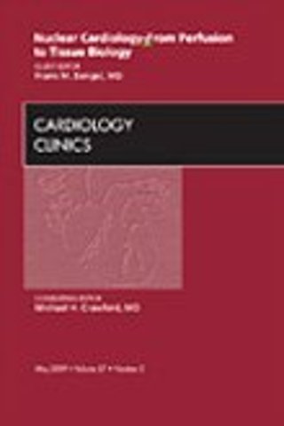 Nuclear Cardiology - From Perfusion to Tissue Biology, An Issue of Cardiology Clinics