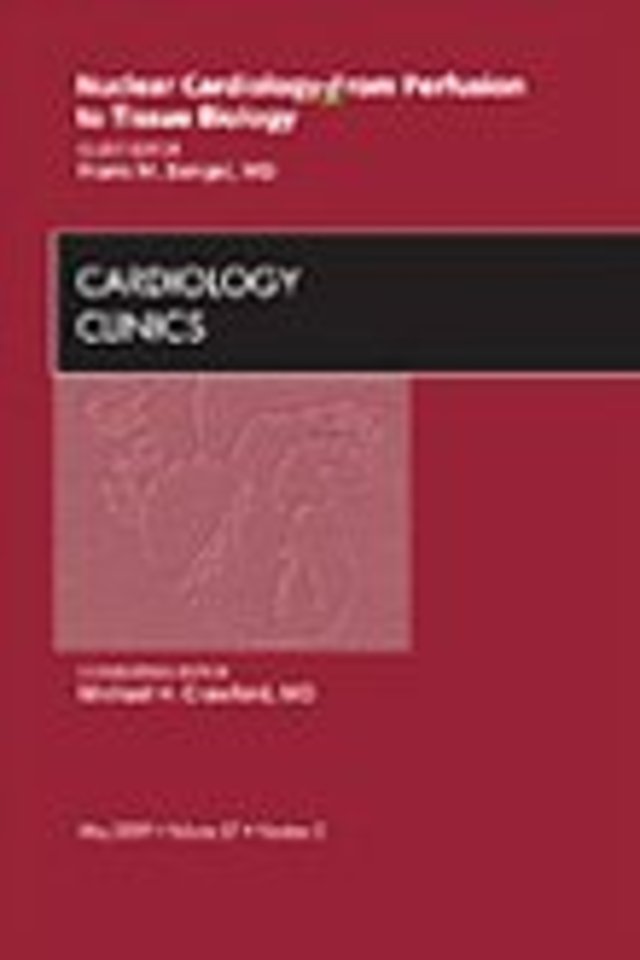 Nuclear Cardiology - From Perfusion to Tissue Biology, An Issue of Cardiology Clinics