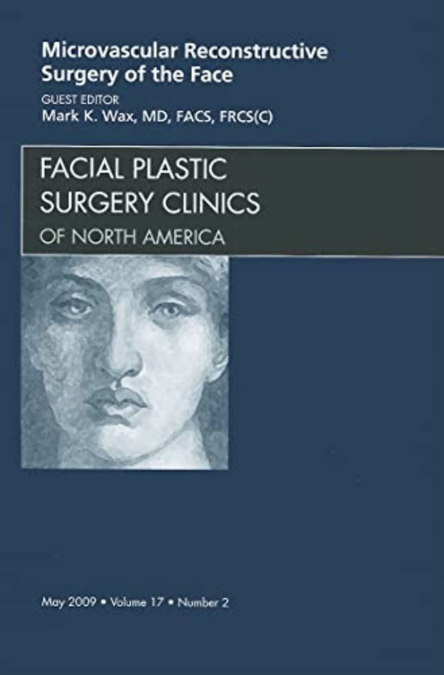 Microvascular Reconstructive Surgery of the Face, An Issue of Facial Plastic Surgery Clinics