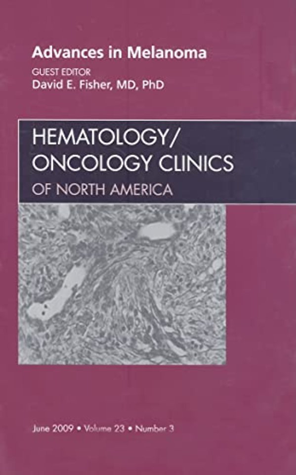 Advances in Melanoma, An Issue of Hematology/Oncology Clinics