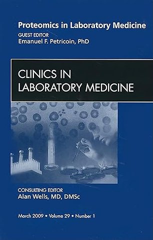 Proteomics in Laboratory Medicine, An Issue of Clinics in Laboratory Medicine