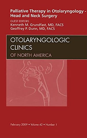 Palliative Therapy in Otolaryngology - Head and Neck Surgery, An Issue of Otolaryngologic Clinics