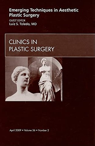 Emerging Techniques in Aesthetic Plastic Surgery, An Issue of Clinics in Plastic Surgery
