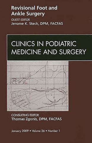 Revisional Foot and Ankle Surgery, An Issue of Clinics in Podiatric Medicine and Surgery