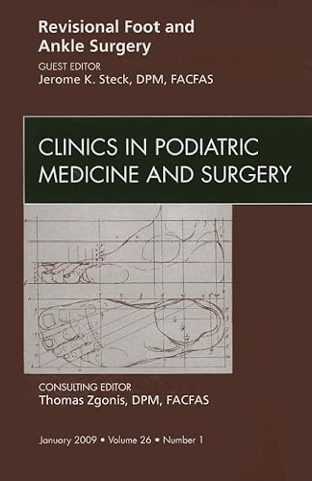 Revisional Foot and Ankle Surgery, An Issue of Clinics in Podiatric Medicine and Surgery