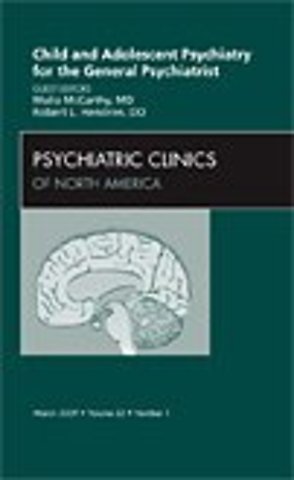 Child and Adolescent Psychiatry for the General Psychiatrist, An Issue of Psychiatric Clinics