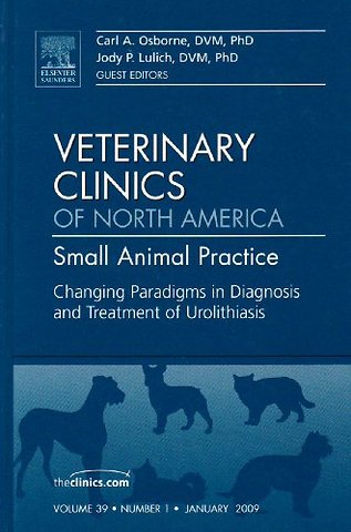 Changing Paradigms in Diagnosis and Treatment of Urolithiasis, An Issue of Veterinary Clinics: Small Animal Practice
