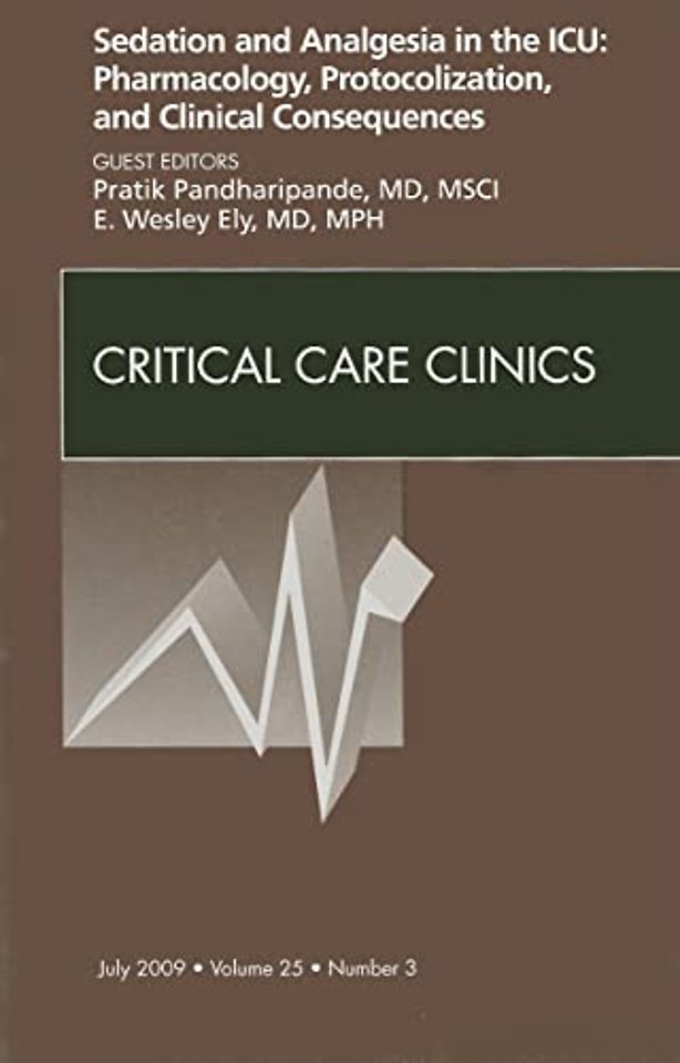 Sedation and Analgesia in the ICU: Pharmacology, Protocolization, and Clinical Consequences, An Issue of Critical Care Clinics