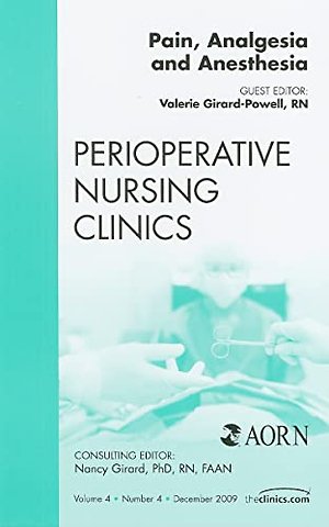 Pain, Analgesia and Anesthesia, An Issue of Perioperative Nursing Clinics
