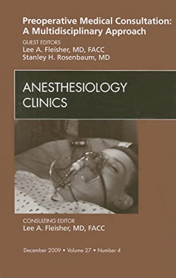 Preoperative Medical Consultation: A Multidisciplinary Approach, An Issue of Anesthesiology Clinics