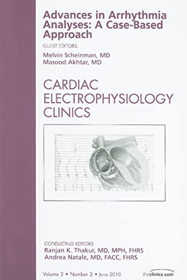 Advances in Arrhythmia Analyses: A Case-Based Approach, An Issue of Cardiac Electrophysiology Clinics