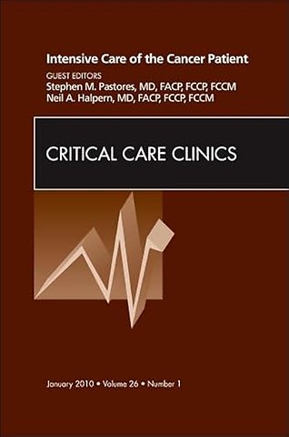 Intensive Care of the Cancer Patient, An Issue of Critical Care Clinics