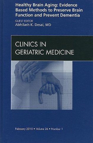 Healthy Brain Aging: Evidence Based Methods to Preserve Brain Function and Prevent Dementia, An issue of Clinics in Geriatric Medicine