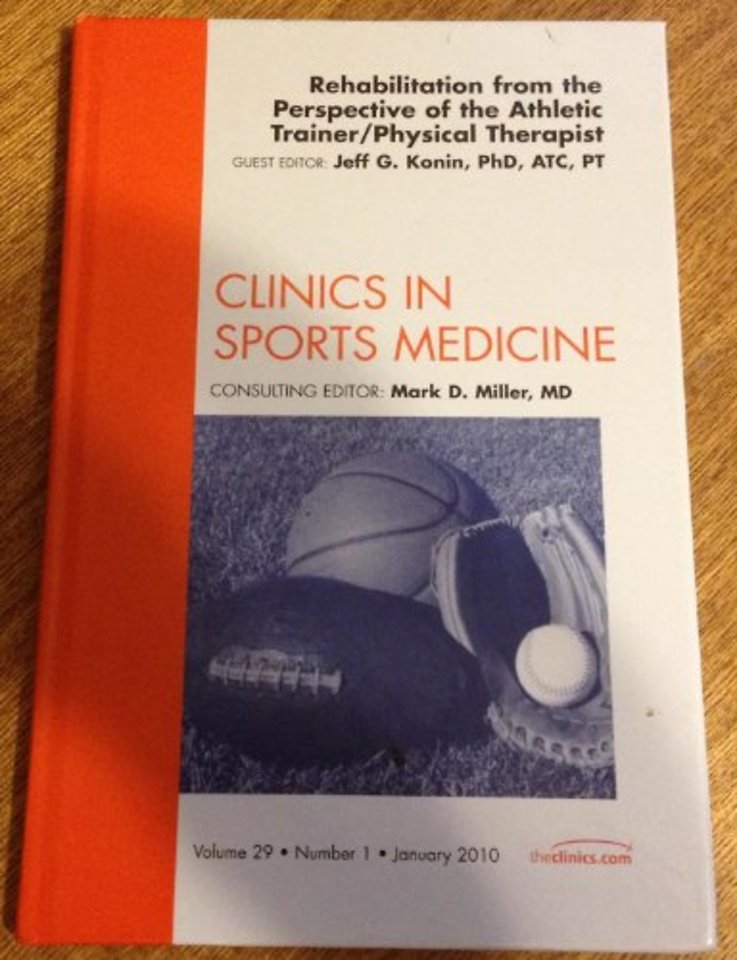 Rehabilitation from the Perspective of the Athletic Trainer/Physical Therapist, An Issue of Clinics in Sports Medicine