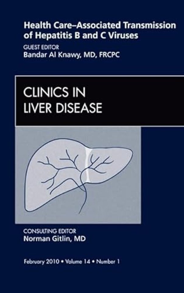 Health Care-Associated Transmission of Hepatitis B and C Viruses, An Issue of Clinics in Liver Disease