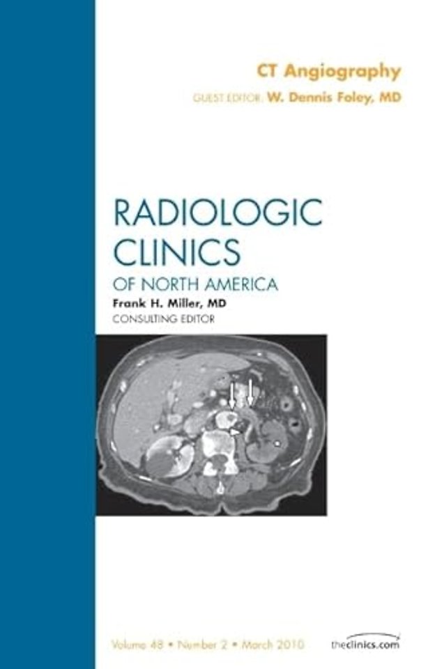 CT Angiography, An Issue of Radiologic Clinics of North America