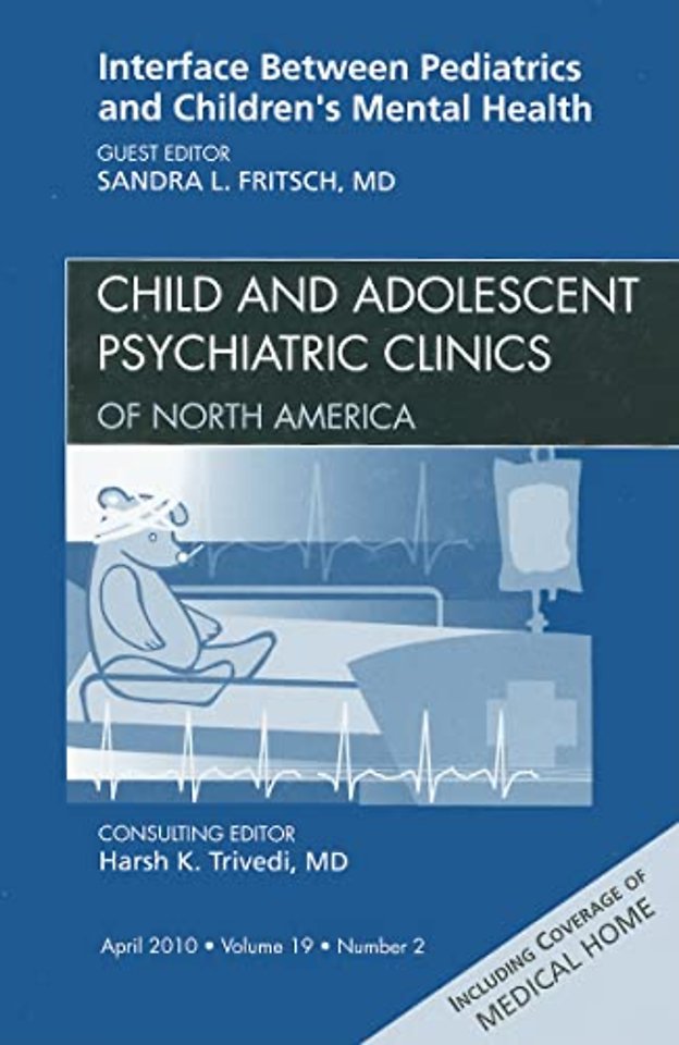 Interface Between Pediatrics and Children's Mental Health, An Issue of Child and Adolescent Psychiatric Clinics of North America