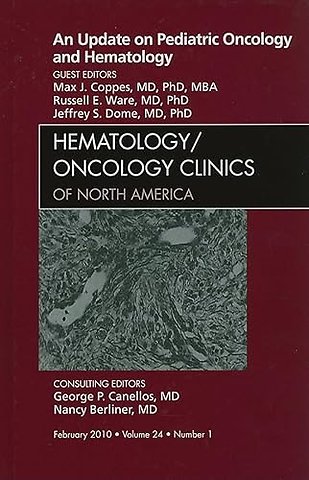 An Update on Pediatric Oncology and Hematology , An Issue of Hematology/Oncology Clinics of North America