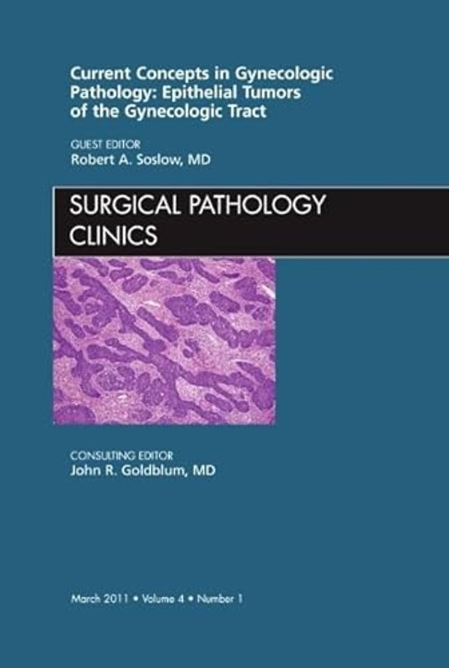 Current Concepts in Gynecologic Pathology: Epithelial Tumors of the Gynecologic Tract, An Issue of Surgical Pathology Clinics