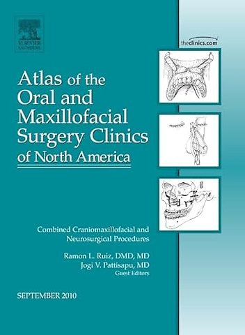 Combined Craniomaxillofacial and Neurosurgical Procedures, An Issue of Atlas of the Oral and Maxillofacial Surgery Clinics