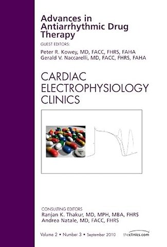 Advances in Antiarrhythmic Drug Therapy, An Issue of Cardiac Electrophysiology Clinics