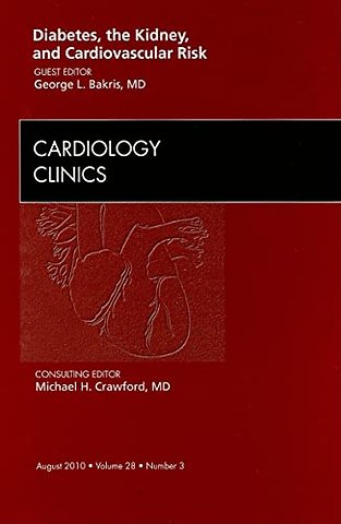 Diabetes, the Kidney, and Cardiovascular Risk, An Issue of Cardiology Clinics