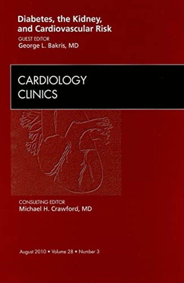 Diabetes, the Kidney, and Cardiovascular Risk, An Issue of Cardiology Clinics