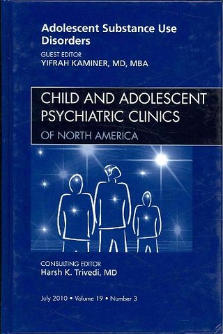 Adolescent Substance Use Disorders, An Issue of Child and Adolescent Psychiatric Clinics of North America