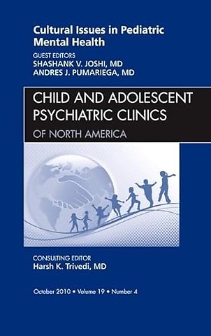 Cultural Issues in Pediatric Mental Health, An Issue of Child and Adolescent Psychiatric Clinics of North America
