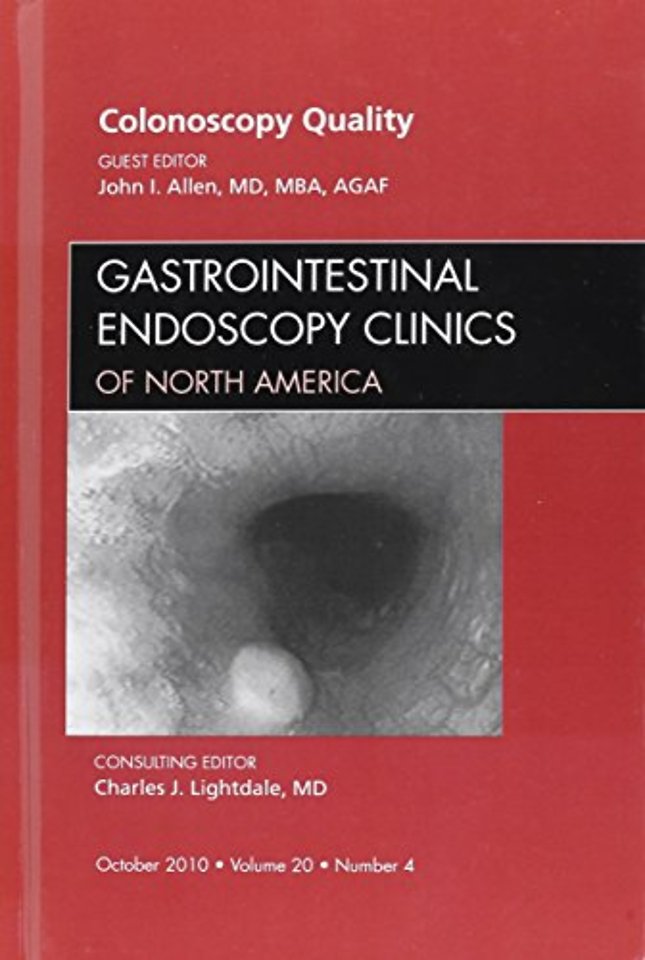 Quality Colonoscopy, An Issue of Gastrointestinal Endoscopy Clinics