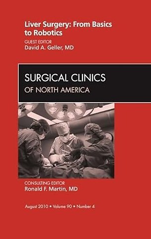 Liver Surgery: From Basics to Robotics, An Issue of Surgical Clinics