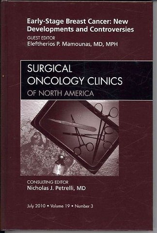 Early-Stage Breast Cancer: New Developments and Controversies, An Issue of Surgical Oncology Clinics