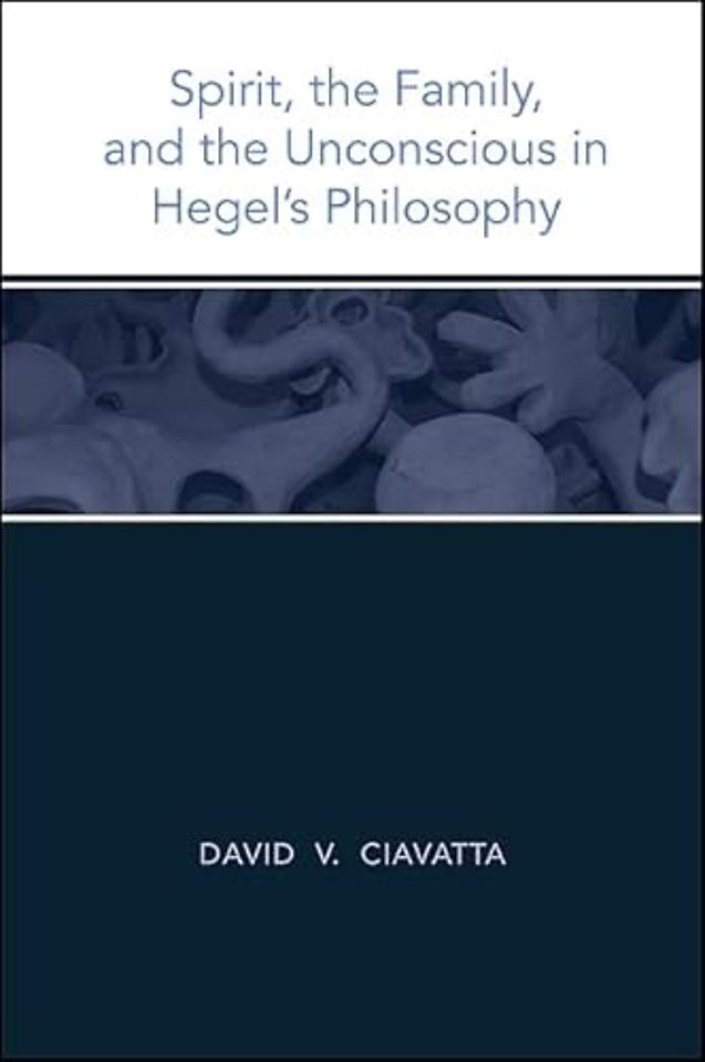 Spirit, the Family, and the Unconscious in Hegel's Philosophy