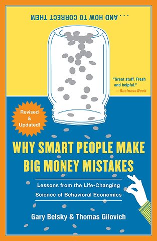 Why Smart People Make Big Money Mistakes... and How to Correct Them: Lessons from the Life-Changing Science of Behavioral Economics