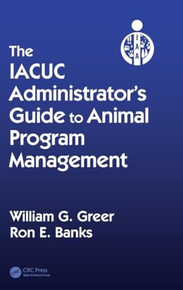 IACUC Administrator's Guide to Animal Program Management